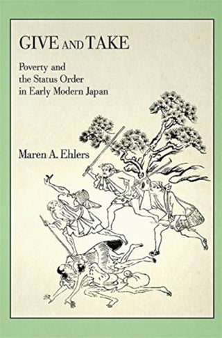 Cover image for 9780674251274 - Give and Take – Poverty and the Status Order in Early Modern Japan