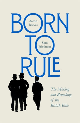 Cover image for 9780674257719 - Born to Rule – The Making and Remaking of the British Elite