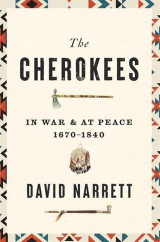 Cover image for 9780674258204 - The Cherokees – In War and at Peace, 1670–1840