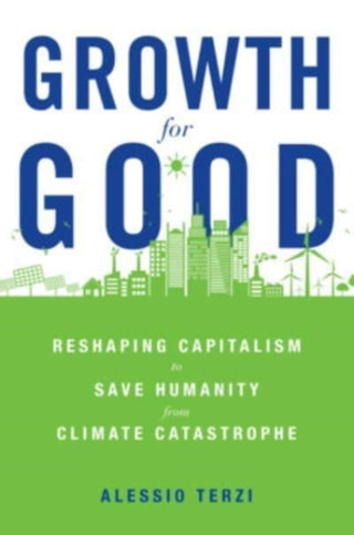 Cover image for 9780674258426 - Growth for Good – Reshaping Capitalism to Save Humanity from Climate Catastrophe