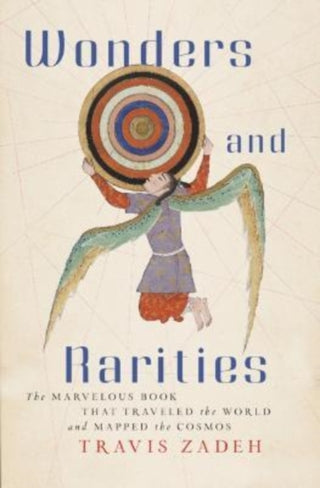 Cover image for 9780674258457 - Wonders and Rarities – The Marvelous Book That Traveled the World and Mapped the Cosmos