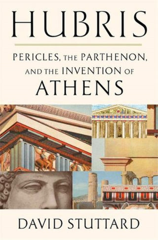 Cover image for 9780674258471 - Hubris – Pericles, the Parthenon, and the Invention of Athens