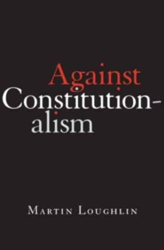 Cover image for 9780674268029 - Against Constitutionalism