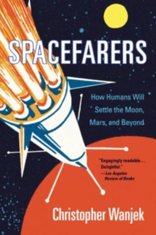 Cover image for 9780674271142 - Spacefarers – How Humans Will Settle the Moon, Mars, and Beyond