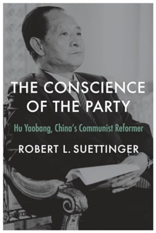 Cover image for 9780674272804 - The Conscience of the Party – Hu Yaobang, China′s Communist Reformer