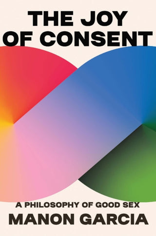 Cover image for 9780674279131 - The Joy of Consent