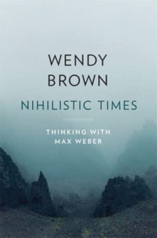 Cover image for 9780674279384 - Nihilistic Times – Thinking with Max Weber