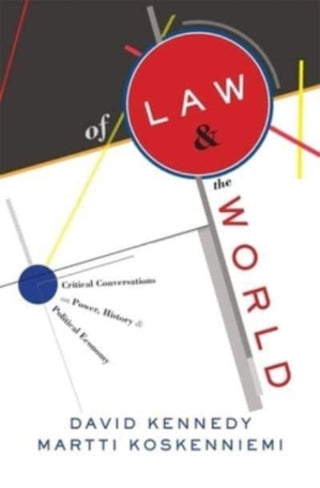 Cover image for 9780674290785 - Of Law and the World – Critical Conversations on Power, History, and Political Economy