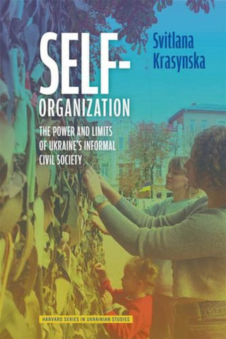 Cover image for 9780674291492 - Self–Organization – The Power and Limits of Ukraine`s Informal Civil Society