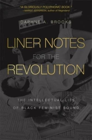 Cover image for 9780674292208 - Liner Notes for the Revolution – The Intellectual Life of Black Feminist Sound