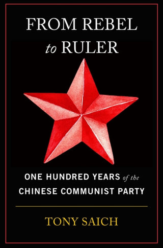 Cover image for 9780674293915 - From Rebel to Ruler – One Hundred Years of the Chinese Communist Party