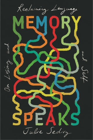 Cover image for 9780674293939 - Memory Speaks – On Losing and Reclaiming Language and Self