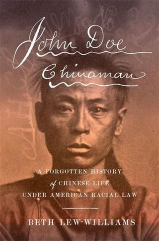 Cover image for 9780674294110 - John Doe Chinaman – A Forgotten History of Chinese Life under American Racial Law