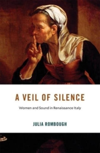 Cover image for 9780674295810 - A Veil of Silence – Women and Sound in Renaissance Italy