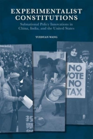 Cover image for 9780674295896 - Experimentalist Constitutions – Subnational Policy Innovations in China, India, and the United States