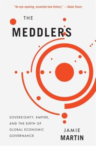 Cover image for 9780674297357 - The Meddlers – Sovereignty, Empire, and the Birth of Global Economic Governance