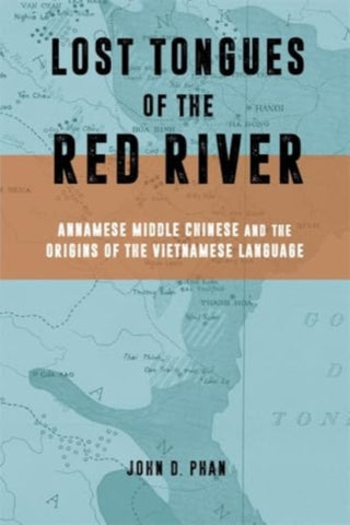 Cover image for 9780674297555 - Lost Tongues of the Red River – Annamese Middle Chinese & the Origins of the Vietnamese Language