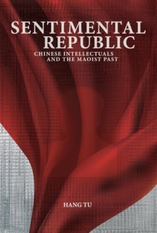 Cover image for 9780674297579 - Sentimental Republic – Chinese Intellectuals and the Maoist Past