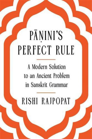 Cover image for 9780674297647 - Panini′s Perfect Rule – A Modern Solution to an Ancient Problem in Sanskrit Grammar