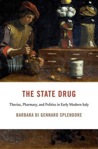 Cover image for 9780674299788 - The State Drug – Theriac, Pharmacy, and Politics in Early Modern Italy