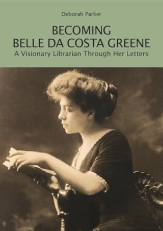 Cover image for 9780674299818 - Becoming Belle da Costa Greene – A Visionary Librarian Through Her Letters