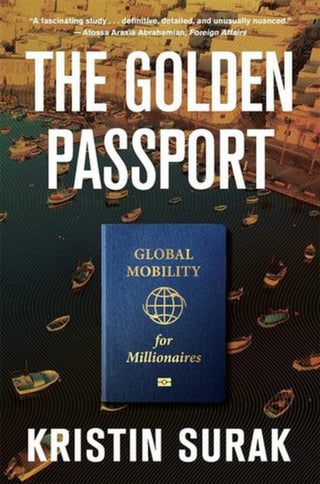 Cover image for 9780674303560 - The Golden Passport – Global Mobility for Millionaires