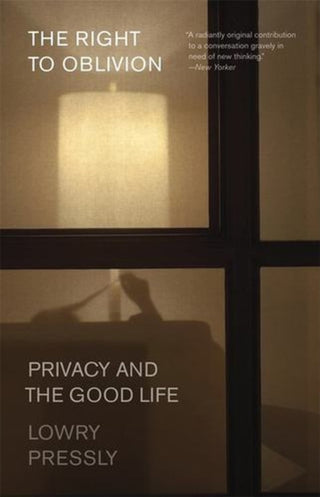 Cover image for 9780674304901 - The Right to Oblivion – Privacy and the Good Life