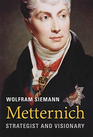 Cover image for 9780674743922 - Metternich – Strategist and Visionary