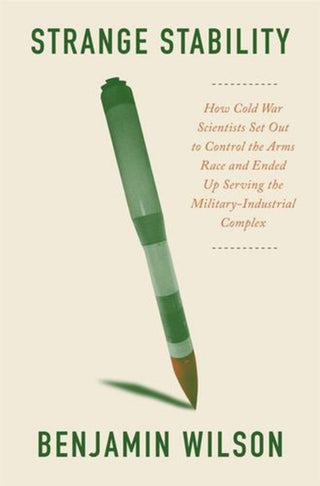 Cover image for 9780674976085 - Strange Stability – How Cold War Scientists Set Out to Control the Arms Race and Ended Up Serving the Military–Industrial Complex