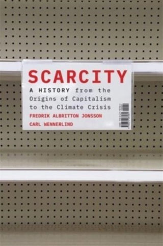 Cover image for 9780674987081 - Scarcity – A History from the Origins of Capitalism to the Climate Crisis