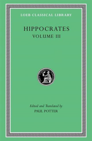 Cover image for 9780674997684 - Hippocrates, Volume III – Wounds in the Head. In the Surgery. Fractures. Joints. Instruments of Reduction