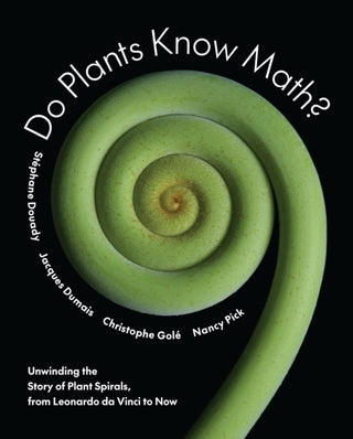 Cover image for 9780691158655 - Do Plants Know Math? – Unwinding the Story of Plant Spirals, from Leonardo da Vinci to Now