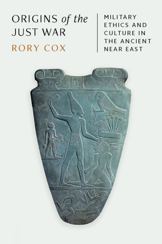 Cover image for 9780691171890 - Origins of the Just War – Military Ethics and Culture in the Ancient Near East