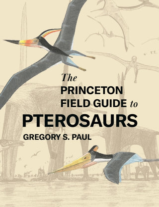 Cover image for 9780691180175 - The Princeton Field Guide to Pterosaurs