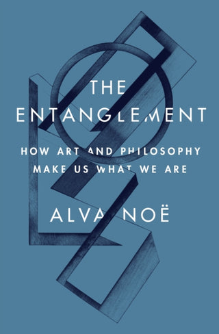 Cover image for 9780691188812 - The Entanglement – How Art and Philosophy Make Us What We Are