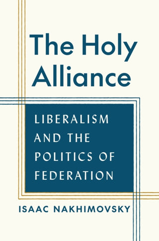 Cover image for 9780691195193 - The Holy Alliance – Liberalism and the Politics of Federation