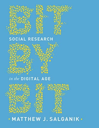 Cover image for 9780691196107 - Bit by Bit – Social Research in the Digital Age