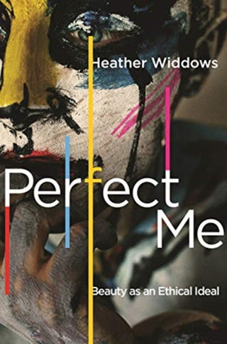 Cover image for 9780691197142 - Perfect Me – Beauty as an Ethical Ideal