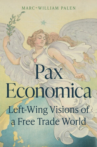 Cover image for 9780691199320 - Pax Economica – Left–Wing Visions of a Free Trade World