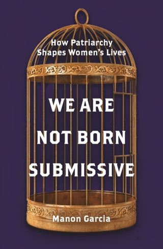 Cover image for 9780691201825 - We Are Not Born Submissive – How Patriarchy Shapes Women`s Lives