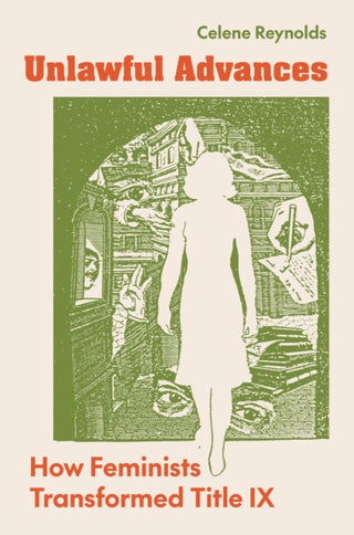 Cover image for 9780691206349 - Unlawful Advances – How Feminists Transformed Title IX