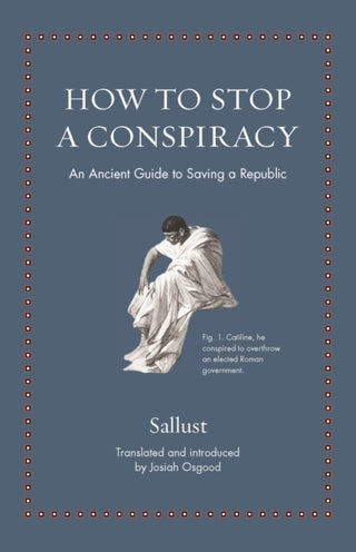 Cover image for 9780691212364 - How to Stop a Conspiracy – An Ancient Guide to Saving a Republic