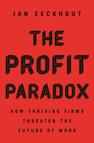Cover image for 9780691214474 - The Profit Paradox – How Thriving Firms Threaten the Future of Work