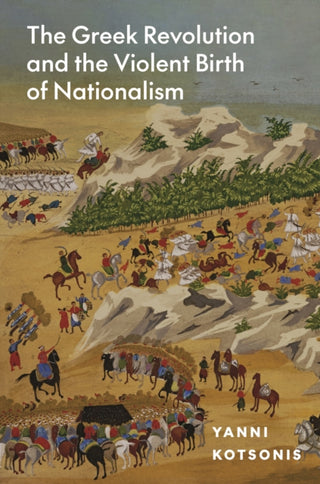 Cover image for 9780691215266 - The Greek Revolution and the Violent Birth of Nationalism