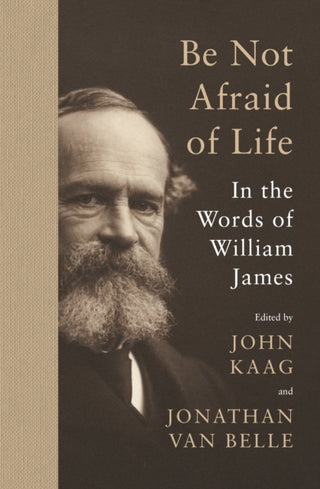 Cover image for 9780691215372 - Be Not Afraid of Life – In the Words of William James