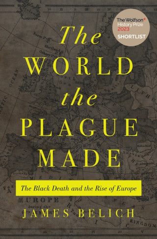 Cover image for 9780691215662 - The World the Plague Made – The Black Death and the Rise of Europe