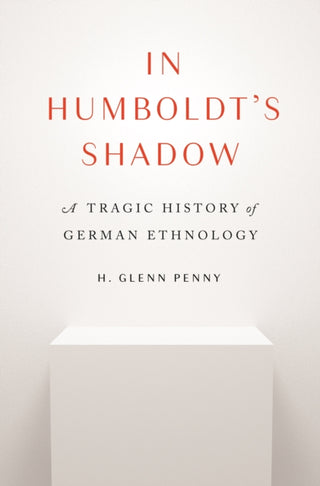 Cover image for 9780691216447 - In Humboldt′s Shadow – A Tragic History of German Ethnology