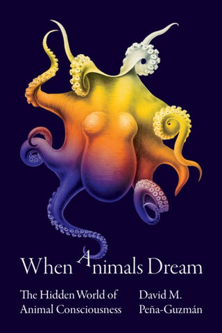 Cover image for 9780691220093 - When Animals Dream – The Hidden World of Animal Consciousness