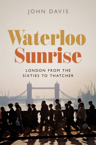 Cover image for 9780691223797 - Waterloo Sunrise – London from the Sixties to Thatcher