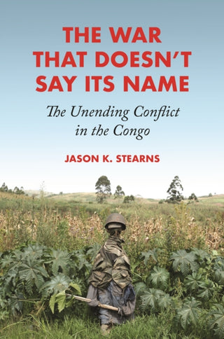 Cover image for 9780691224510 - The War That Doesn′t Say Its Name – The Unending Conflict in the Congo